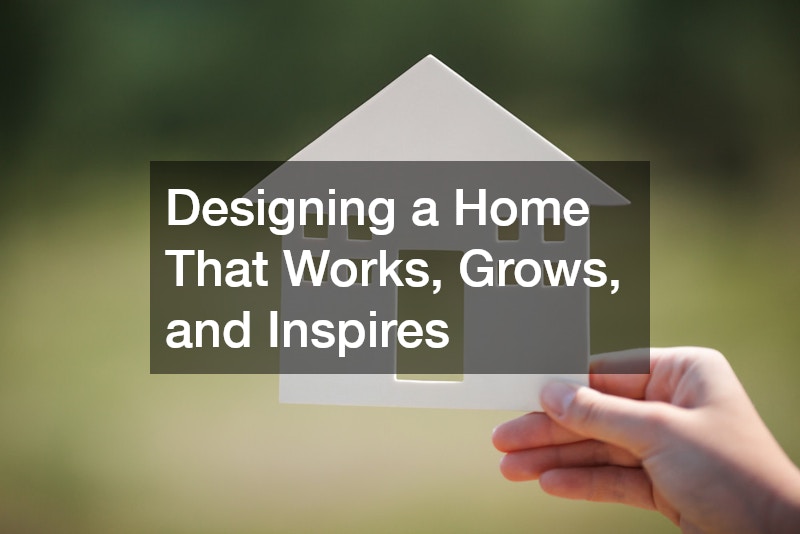 Designing a Home That Works, Grows, and Inspires