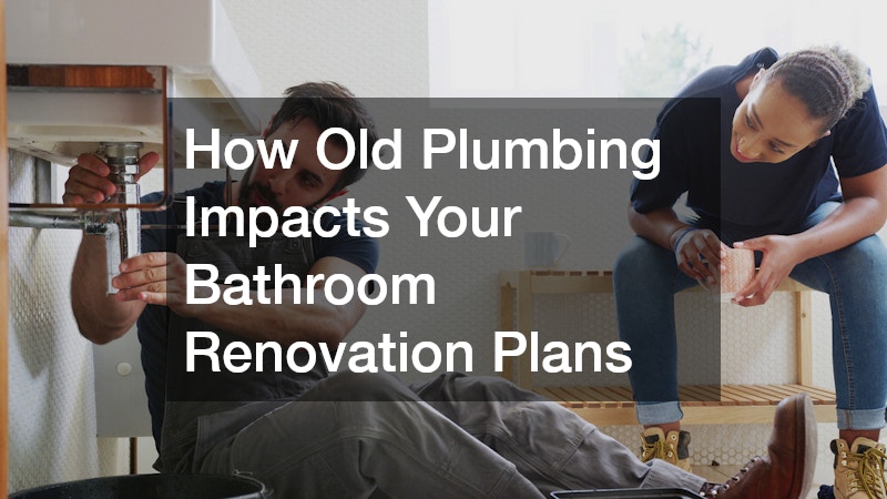 How Old Plumbing Impacts Your Bathroom Renovation Plans