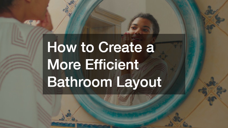 How to Create a More Efficient Bathroom Layout